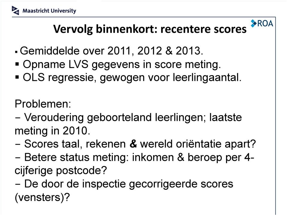 Problemen: - Veroudering geboorteland leerlingen; laatste meting in 2010.