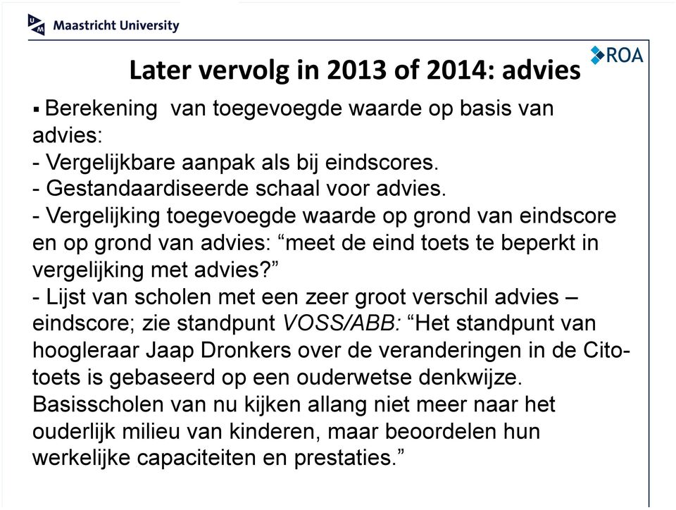 - Vergelijking toegevoegde waarde op grond van eindscore en op grond van advies: meet de eind toets te beperkt in vergelijking met advies?