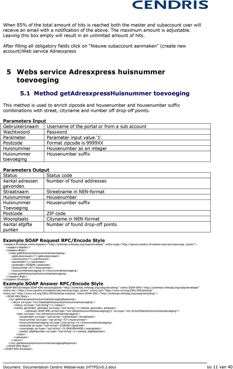 After filling all obligatory fields click on Nieuwe subaccount aanmaken (create new account)web service Adresxpress 5 Webs service Adresxpress huisnummer toevoeging 5.