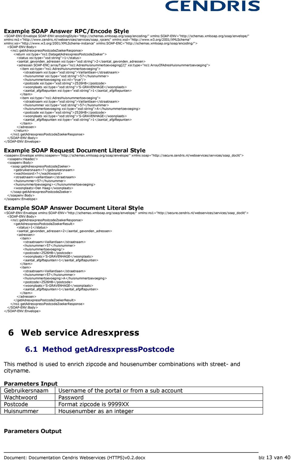 org/soap/encoding/"> <ns1:getadresxpresspostcodezoekerresponse> <return xsi:type="ns1:datagetadresxpresspostcodezoeker"> <status xsi:type="xsd:string">1</status> <aantal_gevonden_adressen