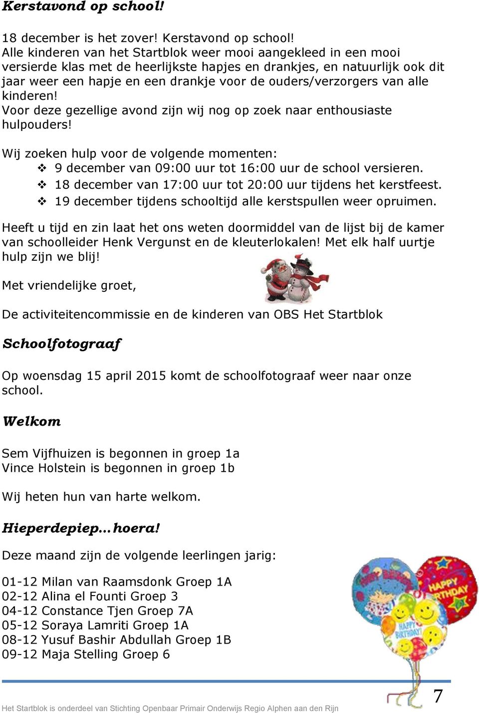 ouders/verzorgers van alle kinderen! Voor deze gezellige avond zijn wij nog op zoek naar enthousiaste hulpouders!