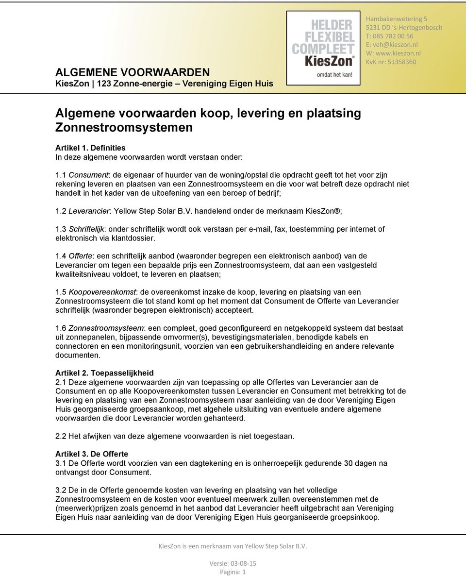 handelt in het kader van de uitoefening van een beroep of bedrijf; 1.2 Leverancier: Yellow Step Solar B.V. handelend onder de merknaam KiesZon ; 1.