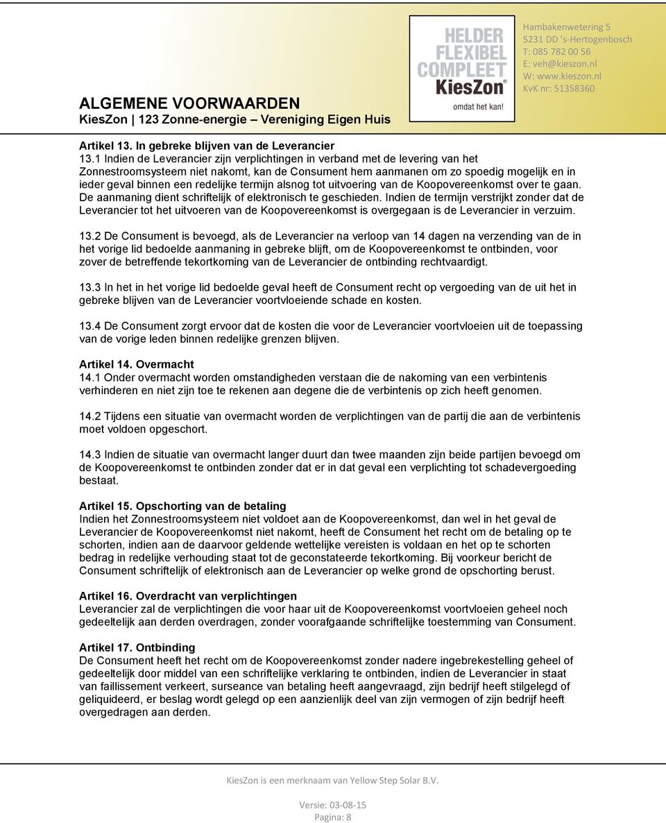 redelijke termijn alsnog tot uitvoering van de Koopovereenkomst over te gaan. De aanmaning dient schriftelijk of elektronisch te geschieden.