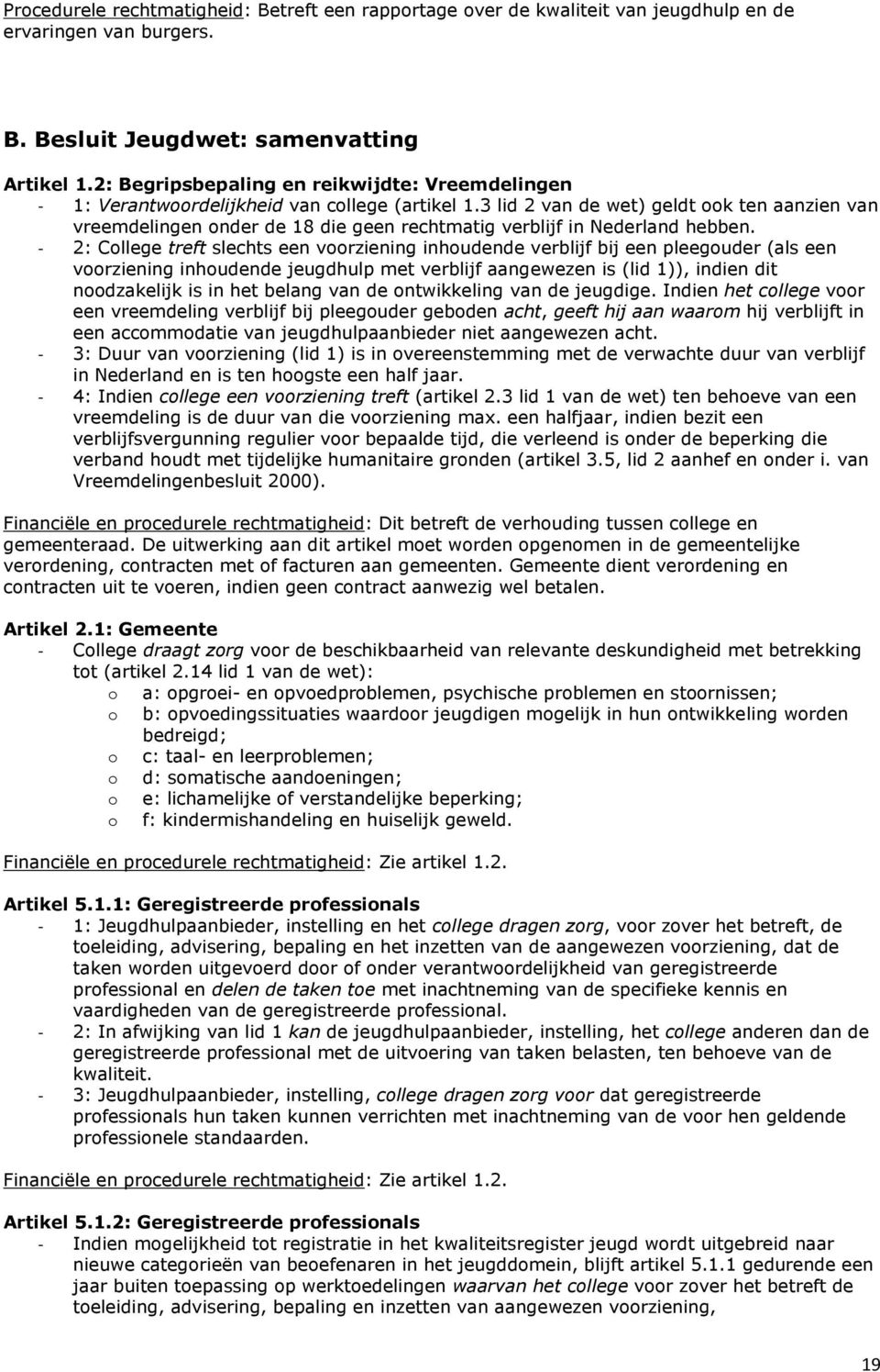 3 lid 2 van de wet) geldt ook ten aanzien van vreemdelingen onder de 18 die geen rechtmatig verblijf in Nederland hebben.