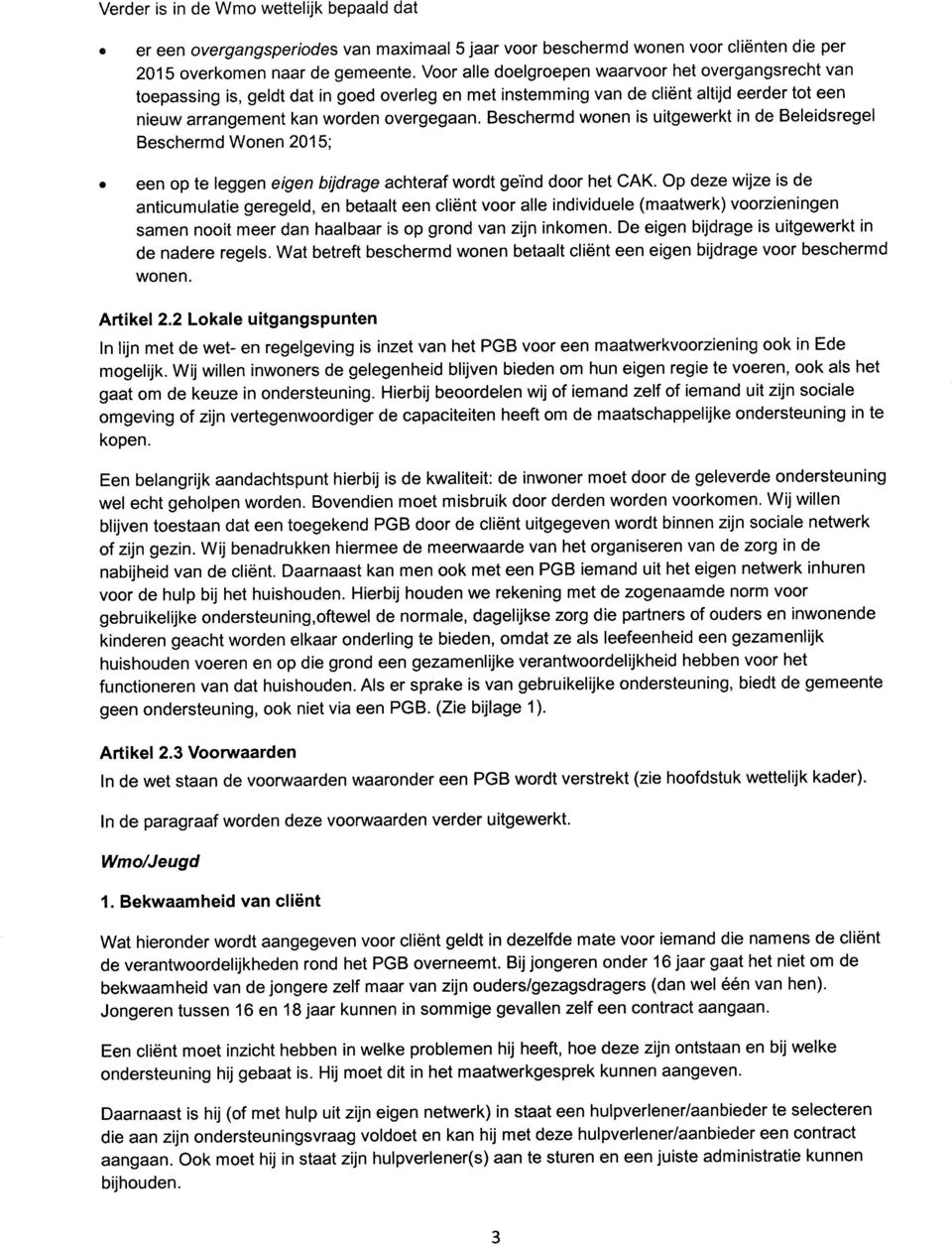 Beschermd wonen is uitgewerkt in de Beleidsregel Beschermd Wonen 2015; een op te leggen eigen bijdrage achteraf wordt geïnd door het CAK.