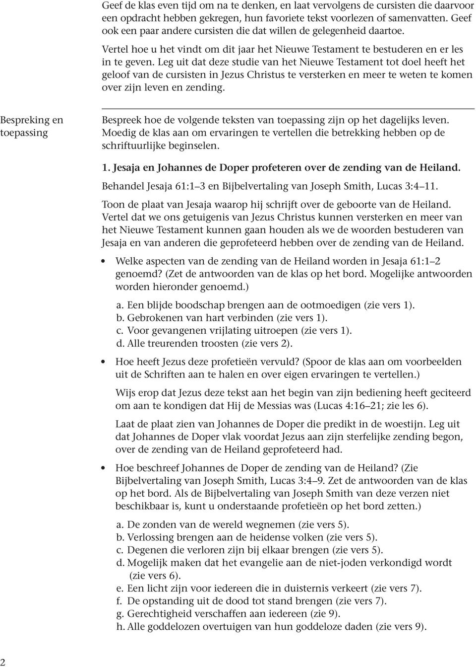 Leg uit dat deze studie van het Nieuwe Testament tot doel heeft het geloof van de cursisten in Jezus Christus te versterken en meer te weten te komen over zijn leven en zending.