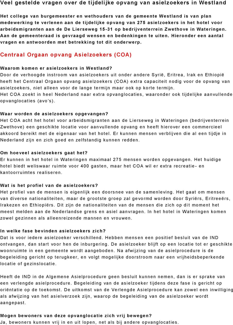 Hieronder een aantal vragen en antw oorden met betrekking tot dit onderw erp. Centraal Orgaan opvang Asielzoekers (COA) Waarom komen er asielzoekers in Westland?