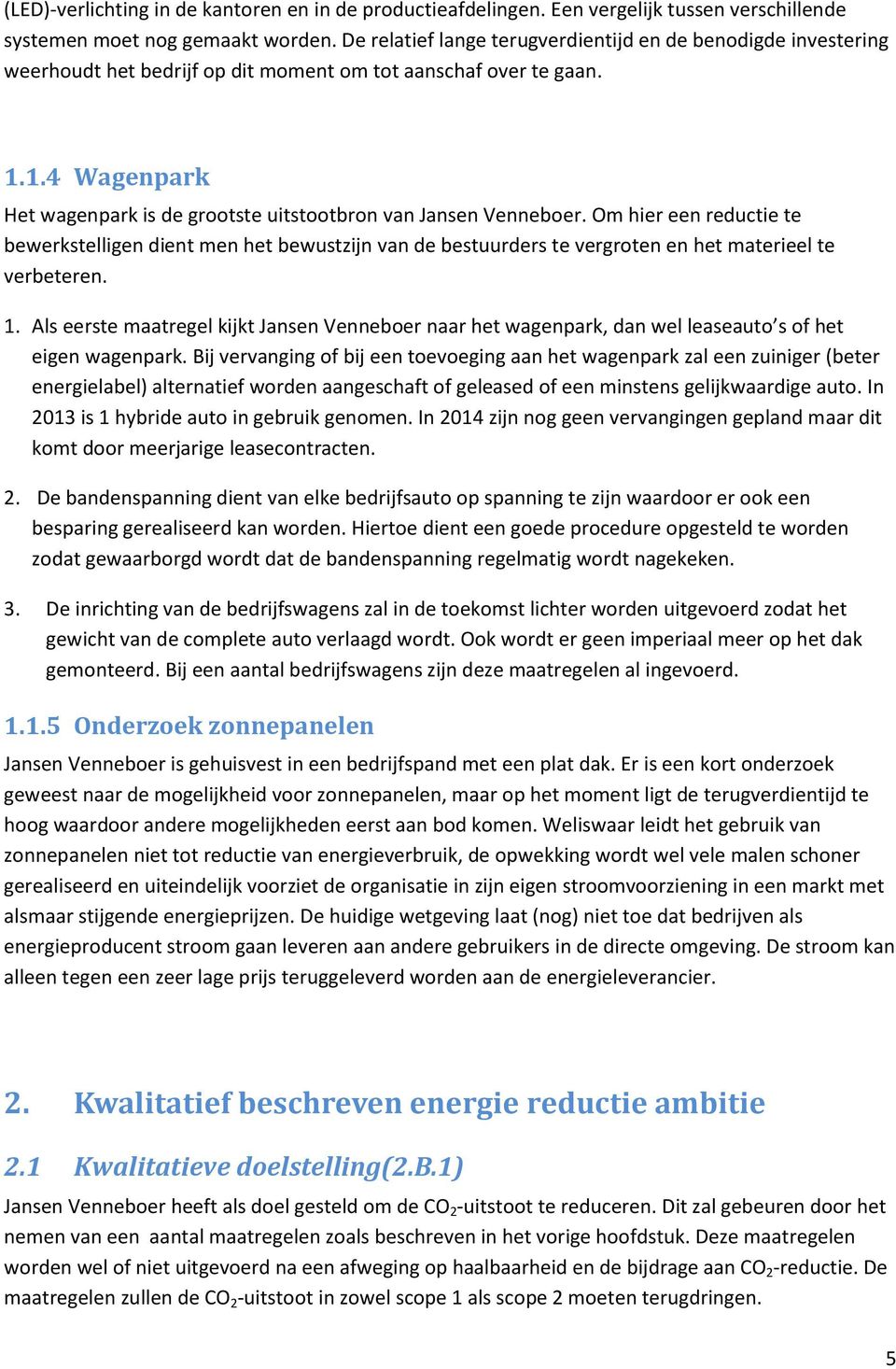 1.4 Wagenpark Het wagenpark is de grootste uitstootbron van Jansen Venneboer.