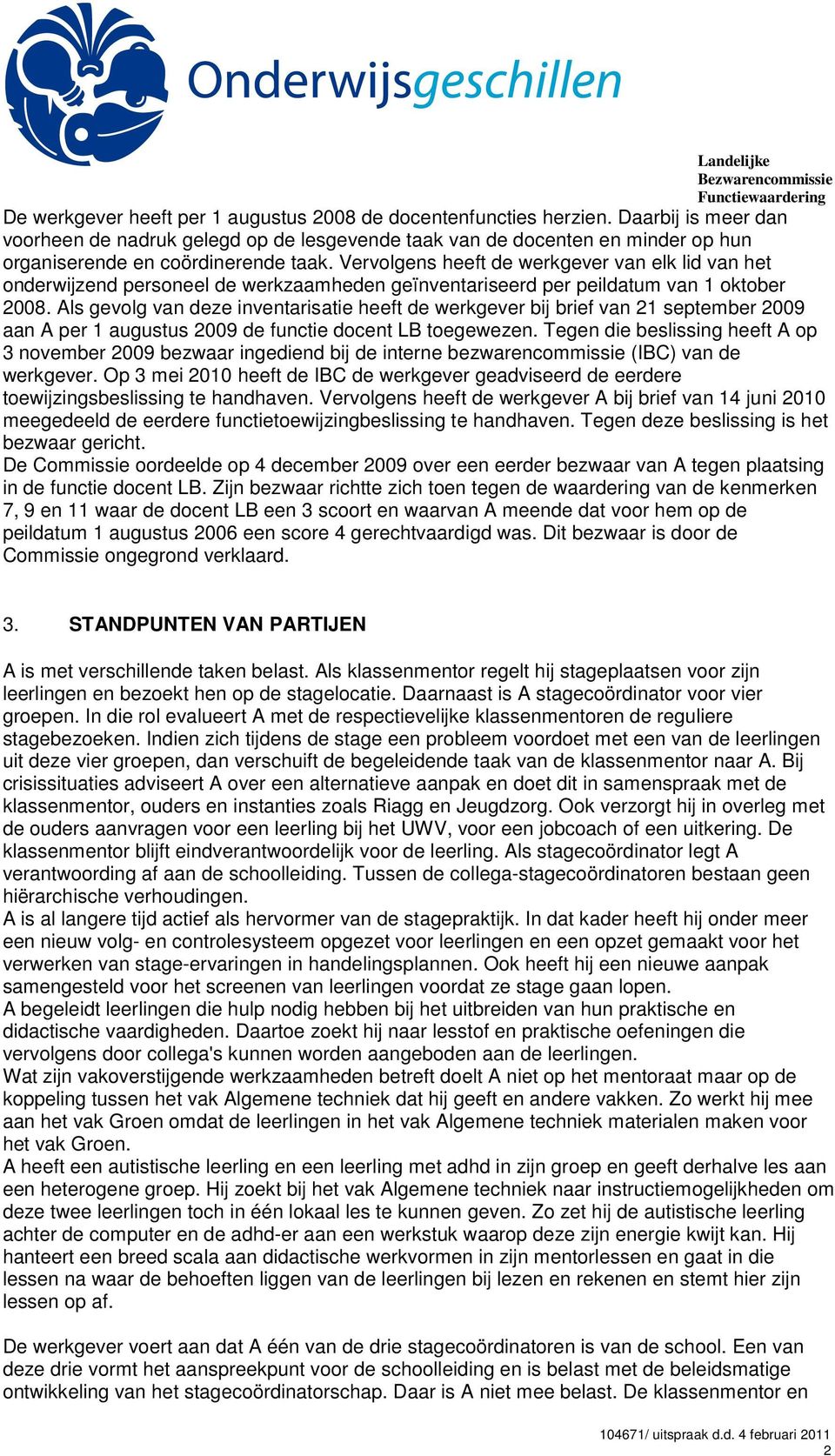 Vervolgens heeft de werkgever van elk lid van het onderwijzend personeel de werkzaamheden geïnventariseerd per peildatum van 1 oktober 2008.