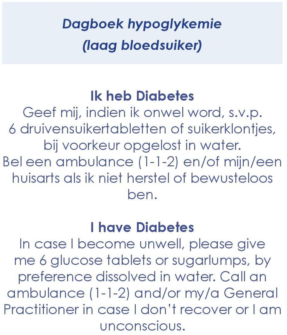 I have Diabetes In case I become unwell, please give me 6 glucose tablets or sugarlumps, by preference dissolved in water.