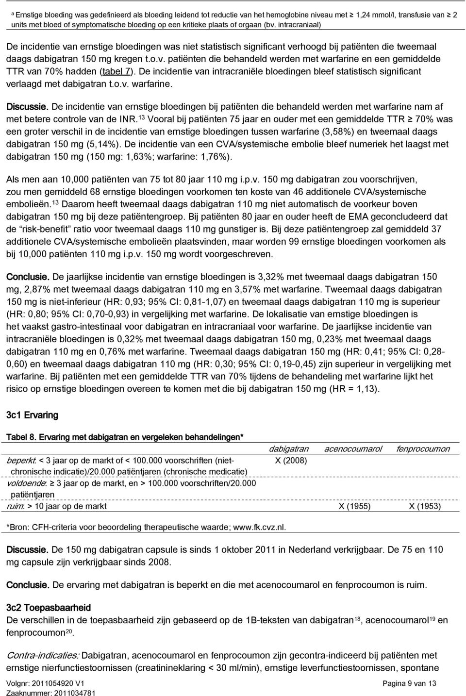 De incidentie van intracraniële bloedingen bleef statistisch significant verlaagd met dabigatran t.o.v. warfarine. Discussie.