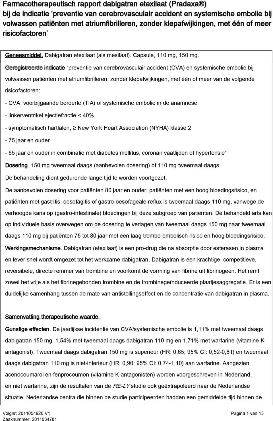 Geregistreerde indicatie preventie van cerebrovasculair accident (CVA) en systemische embolie bij volwassen patiënten met atriumfibrilleren, zonder klepafwijkingen, met één of meer van de volgende