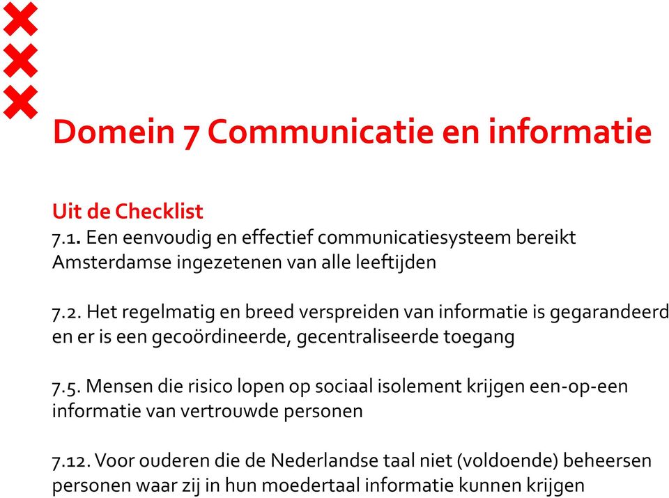 Het regelmatig en breed verspreiden van informatie is gegarandeerd en er is een gecoördineerde, gecentraliseerde toegang 7.5.