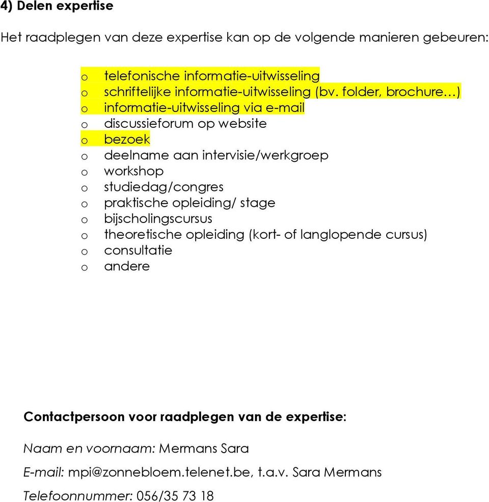 flder, brchure ) infrmatie-uitwisseling via e-mail discussiefrum p website bezek deelname aan intervisie/werkgrep wrkshp studiedag/cngres