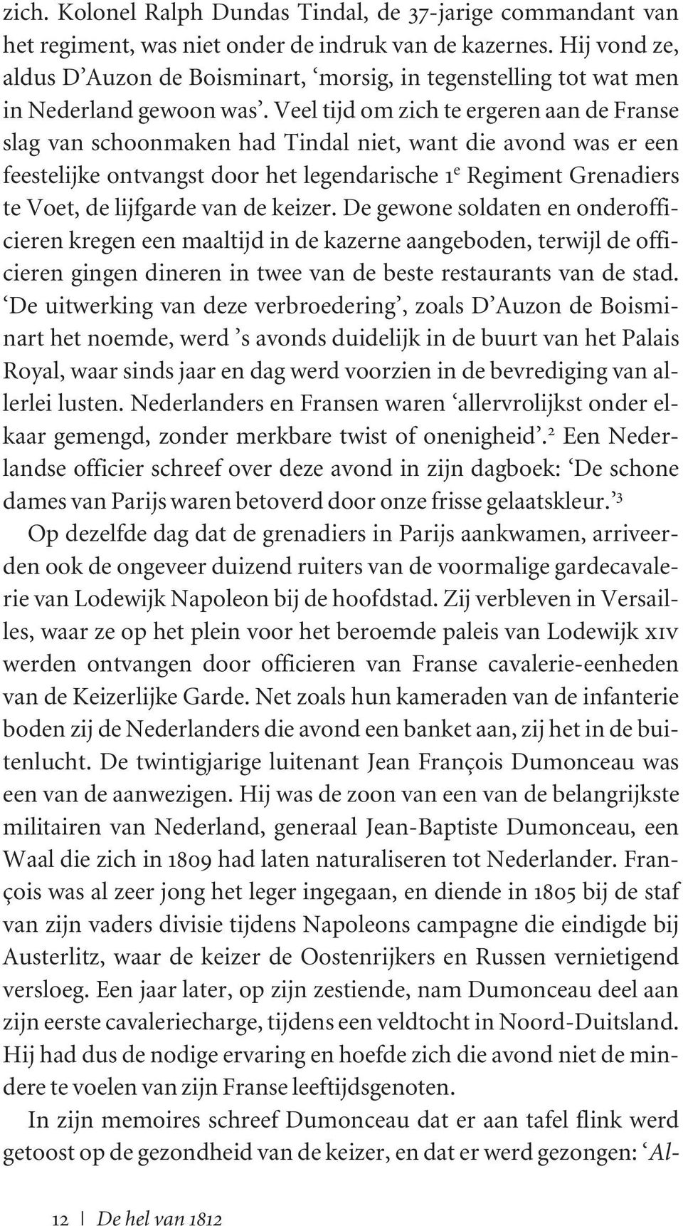 Veel tijd om zich te ergeren aan de Franse slag van schoonmaken had Tindal niet, want die avond was er een feestelijke ontvangst door het legendarische 1 e Regiment Grenadiers te Voet, de lijfgarde