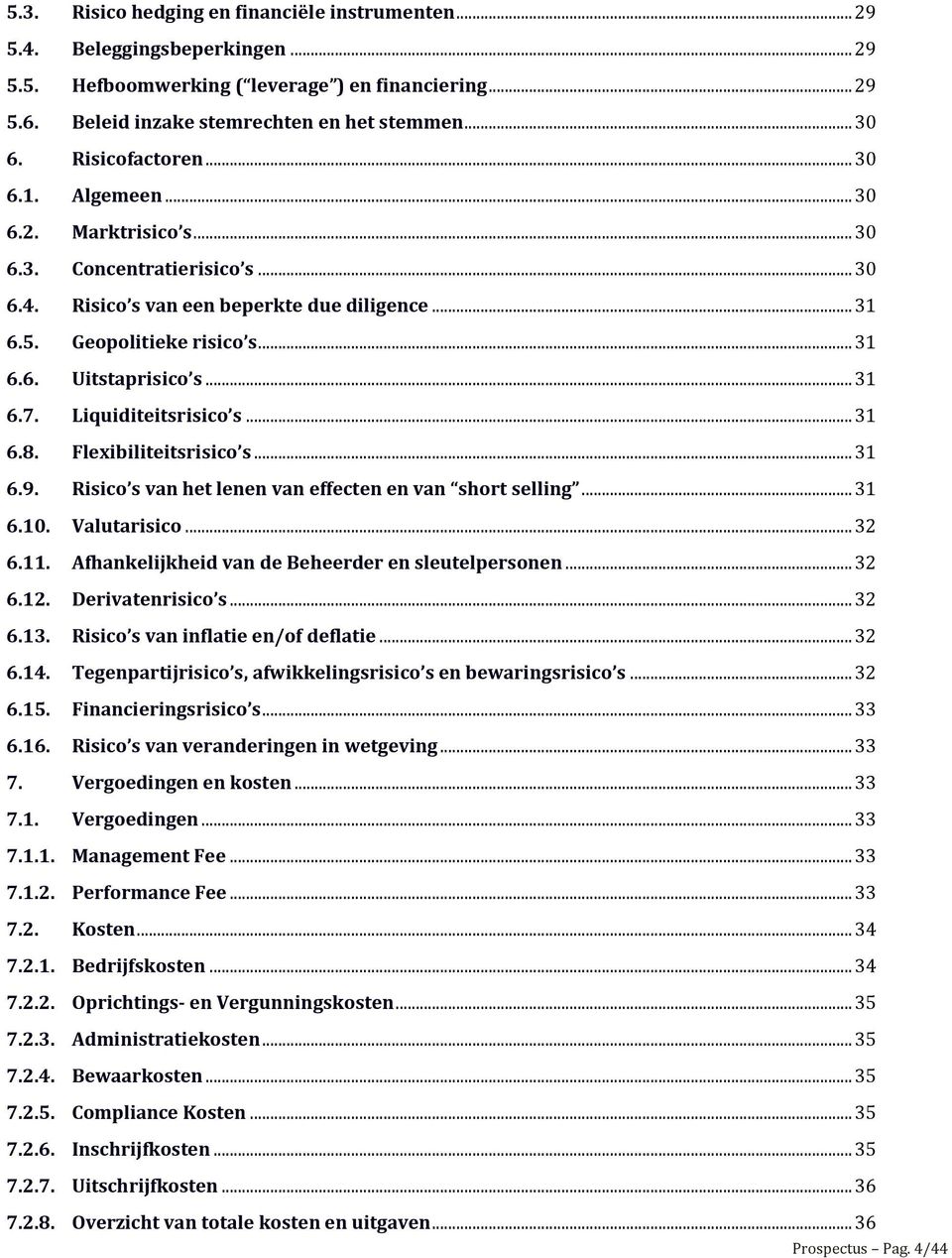 .. 31 6.7. Liquiditeitsrisico s... 31 6.8. Flexibiliteitsrisico s... 31 6.9. Risico s van het lenen van effecten en van short selling... 31 6.10. Valutarisico... 32 6.11.