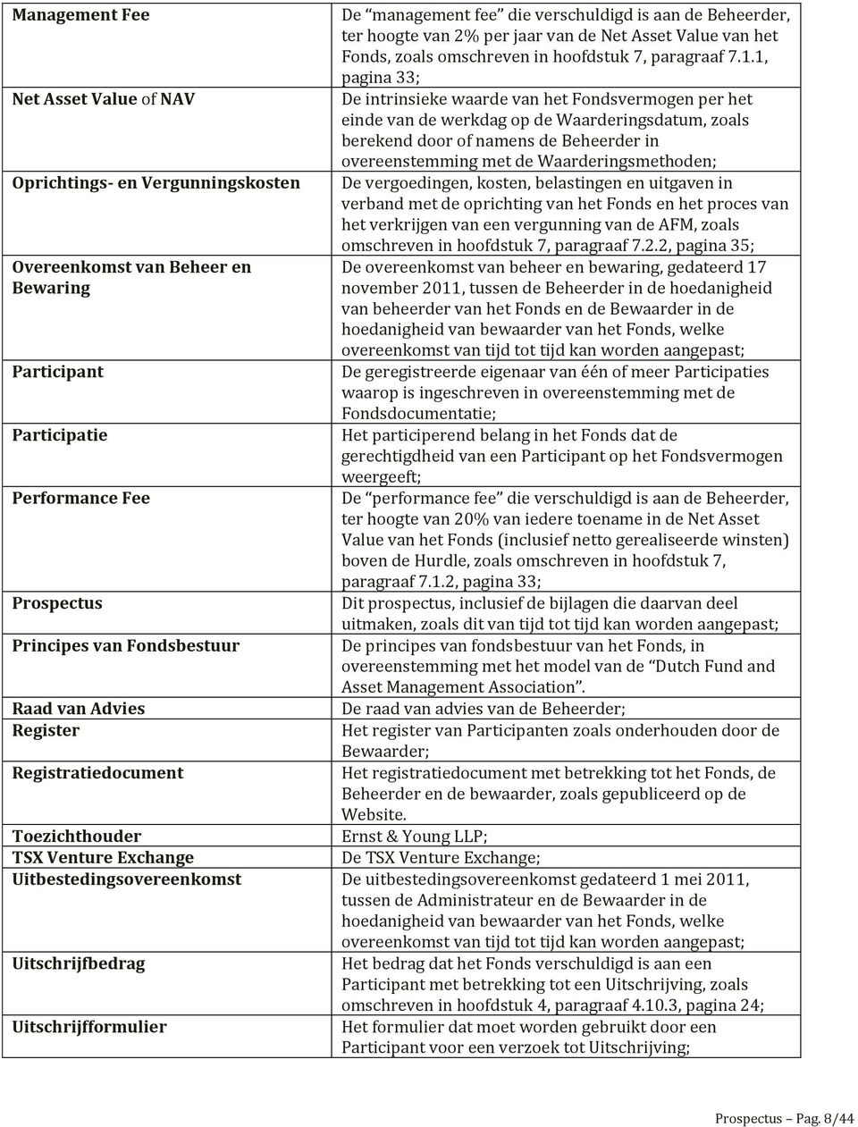 7.1.1, pagina 33; De intrinsieke waarde van het Fondsvermogen per het einde van de werkdag op de Waarderingsdatum, zoals berekend door of namens de Beheerder in overeenstemming met de