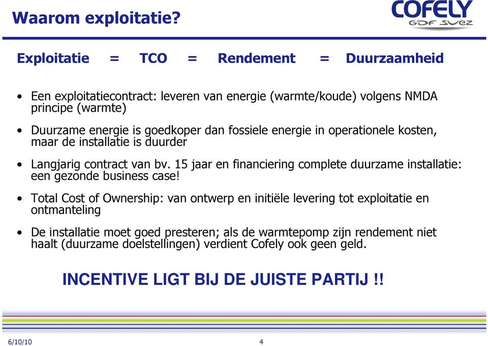 goedkoper dan fossiele energie in operationele kosten, maar de installatie is duurder Langjarig contract van bv.