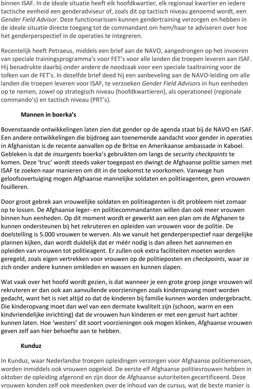 Deze functionarissen kunnen gendertraining verzorgen en hebben in de ideale situatie directe toegang tot de commandant om hem/haar te adviseren over hoe het genderperspectief in de operaties te