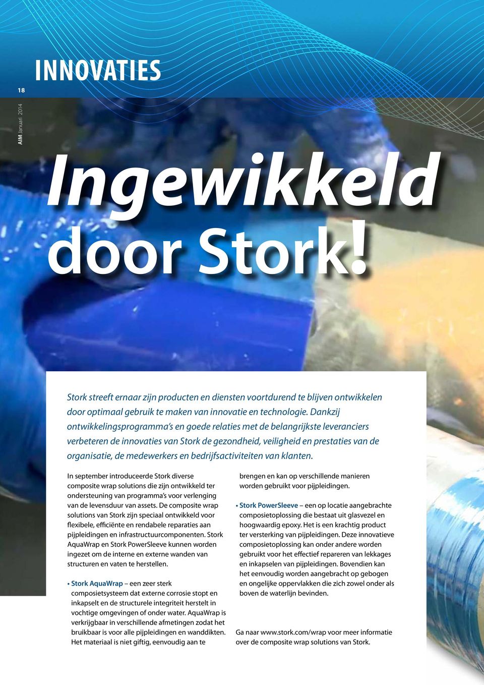 bedrijfsactiviteiten van klanten. In september introduceerde Stork diverse composite wrap solutions die zijn ontwikkeld ter ondersteuning van programma s voor verlenging van de levensduur van assets.