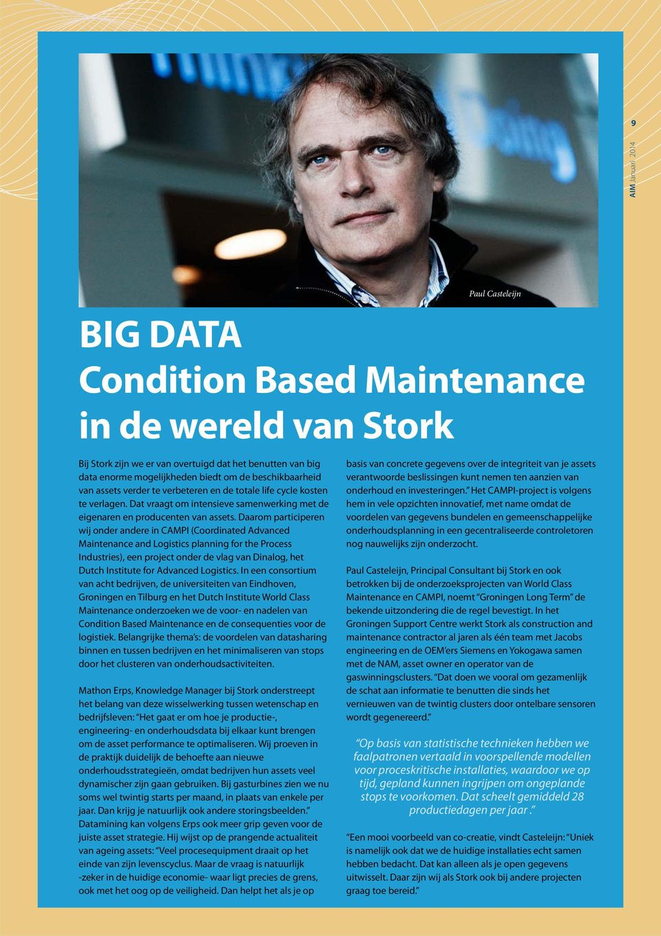 Daarom participeren wij onder andere in CAMPI (Coordinated Advanced Maintenance and Logistics planning for the Process Industries), een project onder de vlag van Dinalog, het Dutch Institute for