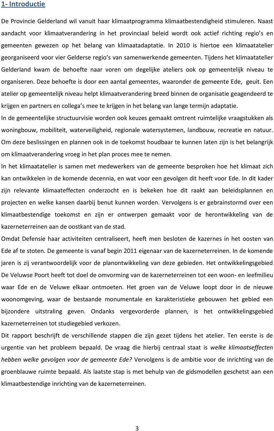 In 2010 is hiertoe een klimaatatelier georganiseerd voor vier Gelderse regio s van samenwerkende gemeenten.