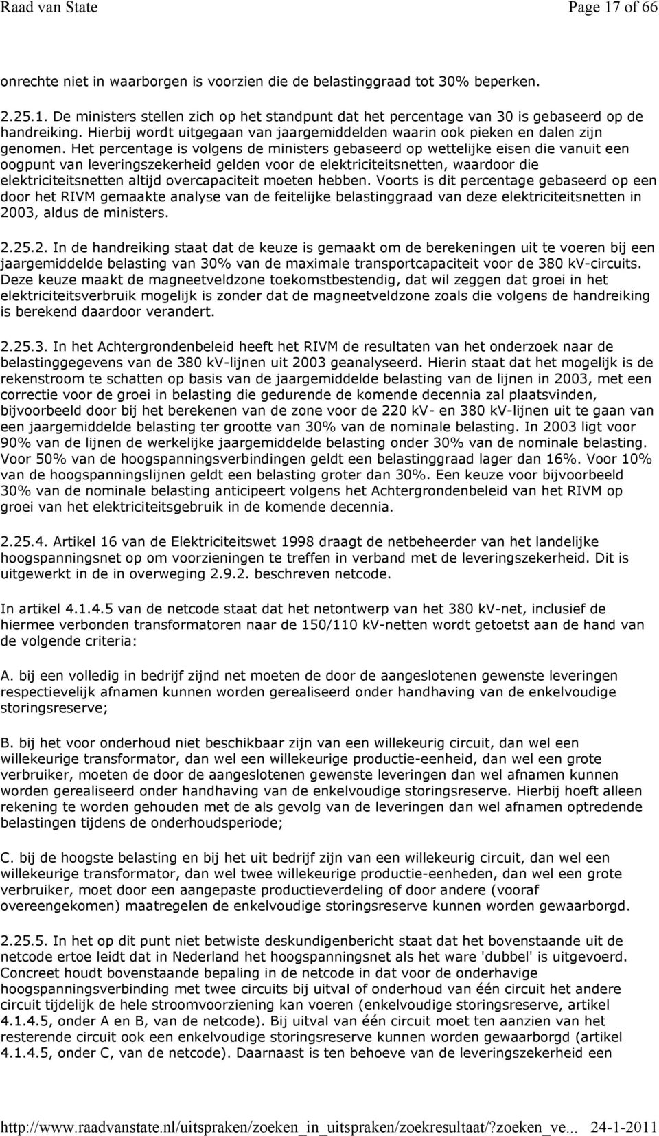 Het percentage is volgens de ministers gebaseerd op wettelijke eisen die vanuit een oogpunt van leveringszekerheid gelden voor de elektriciteitsnetten, waardoor die elektriciteitsnetten altijd