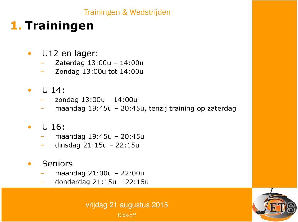 19:45u 20:45u, tenzij training op zaterdag U 16: maandag 19:45u 20:45u