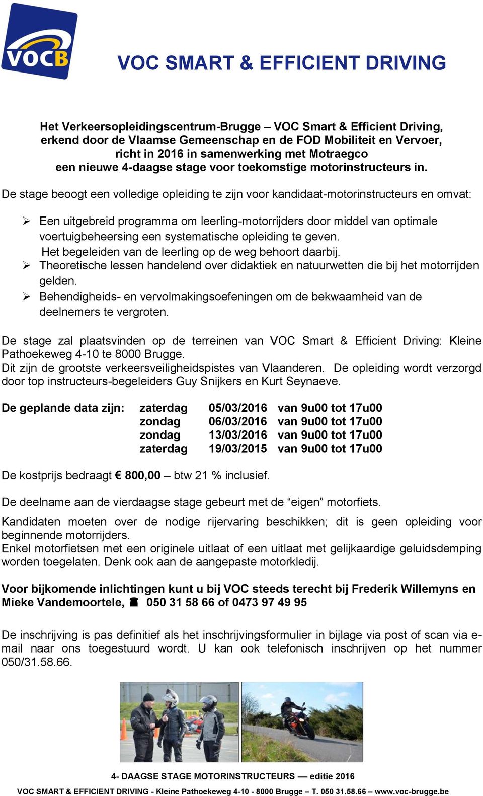 De stage beoogt een volledige opleiding te zijn voor kandidaat-motorinstructeurs en omvat: Een uitgebreid programma om leerling-motorrijders door middel van optimale voertuigbeheersing een