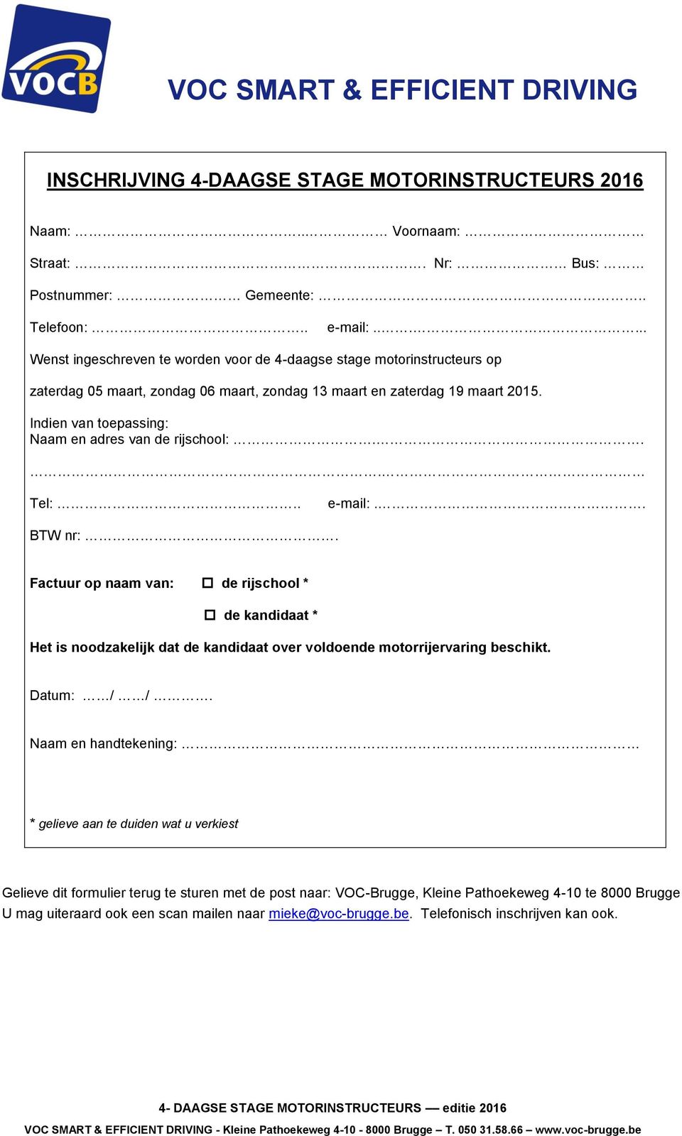 Indien van toepassing: Naam en adres van de rijschool:... Tel:.. e-mail:.. BTW nr:.