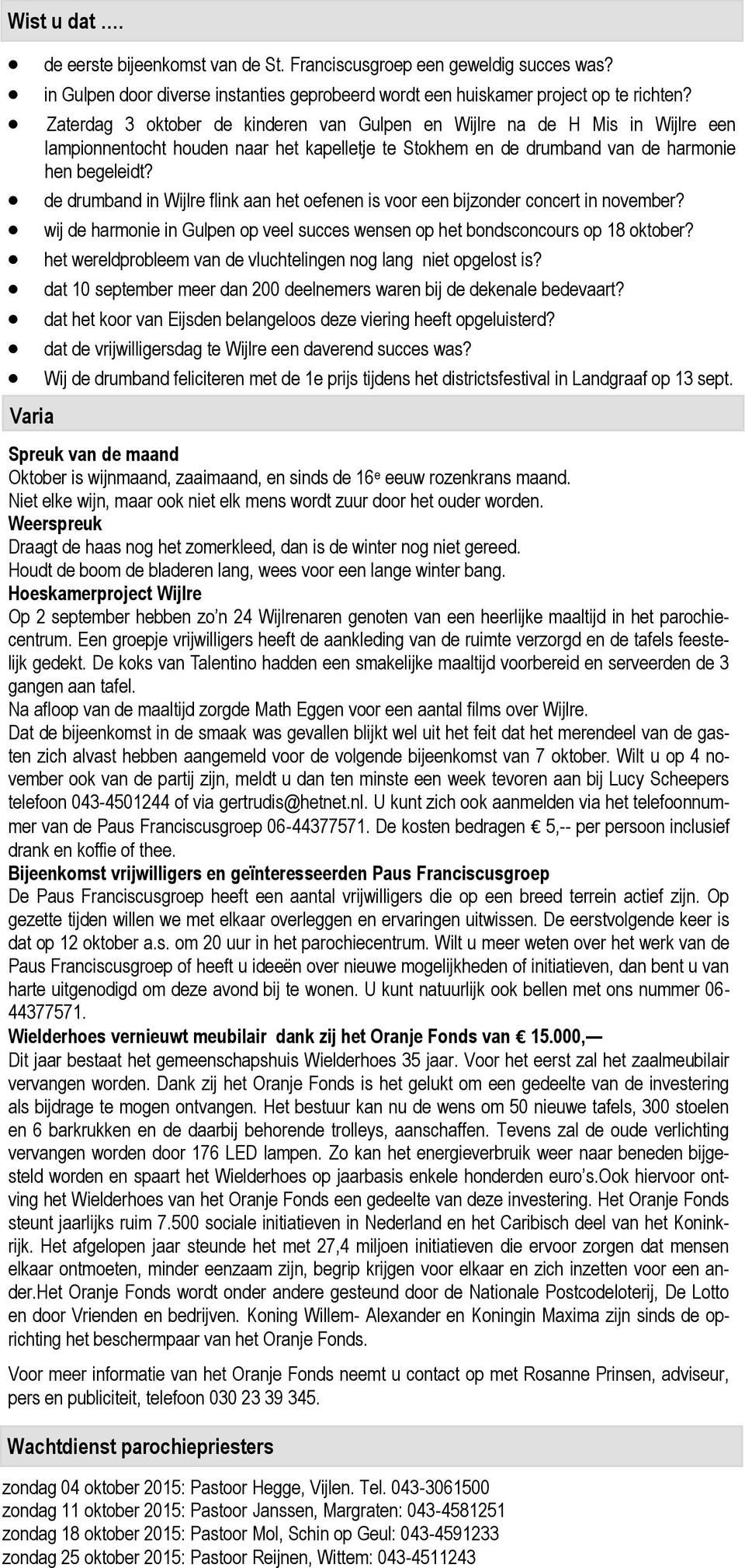 de drumband in Wijlre flink aan het oefenen is voor een bijzonder concert in november? wij de harmonie in Gulpen op veel succes wensen op het bondsconcours op 18 oktober?