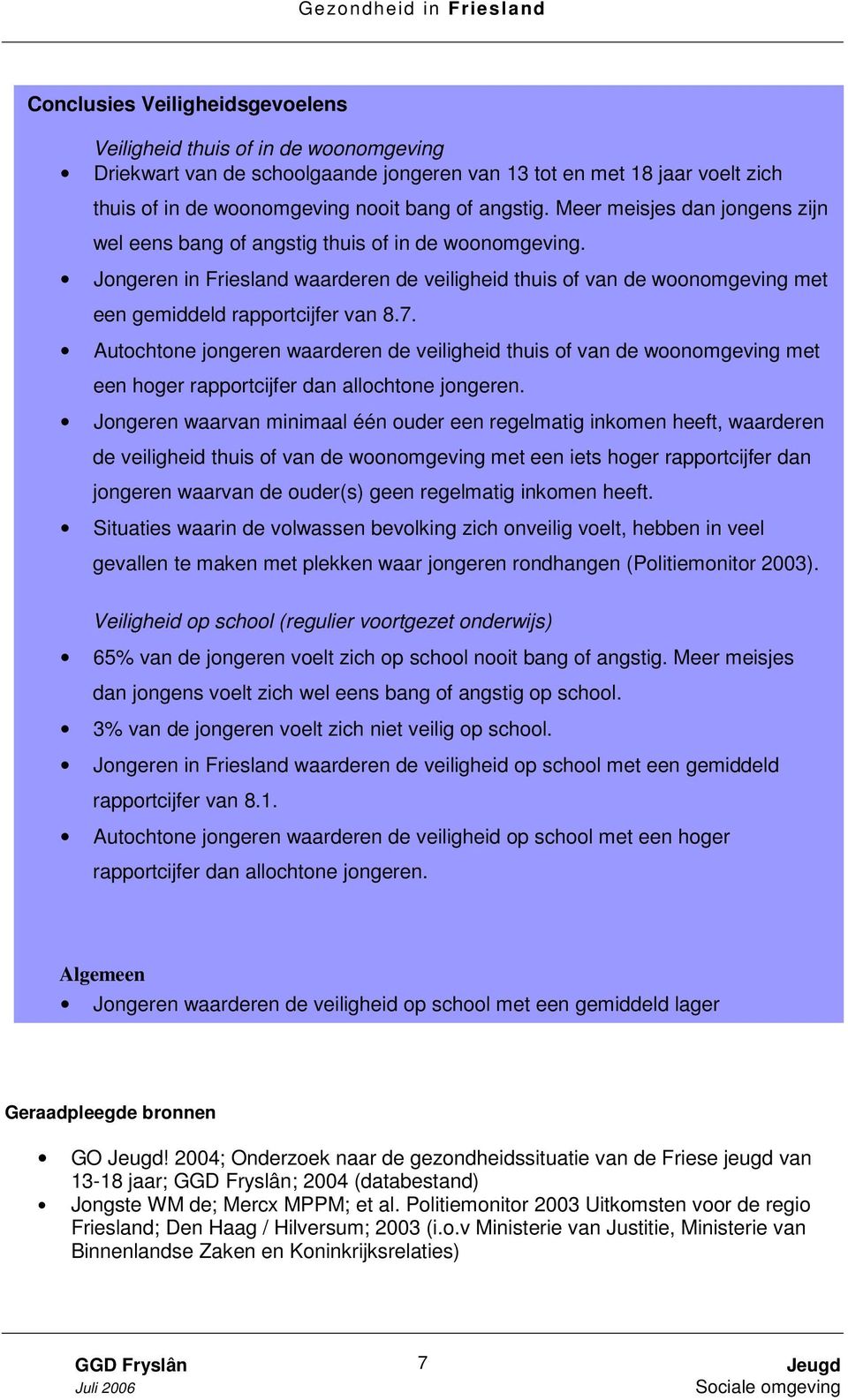 Autochtone jongeren waarderen de veiligheid thuis of van de woonomgeving met een hoger rapportcijfer dan allochtone jongeren.