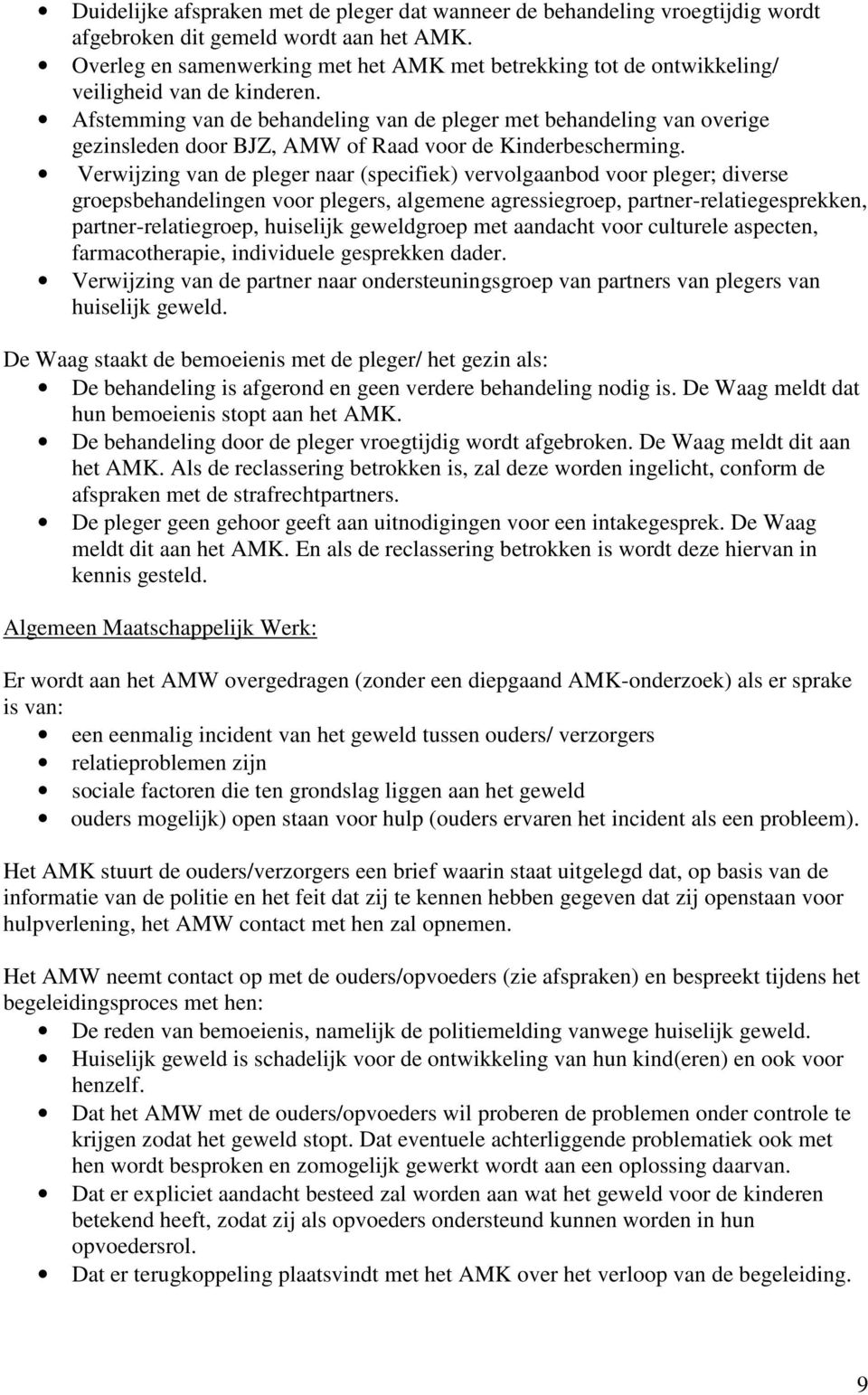 Afstemming van de behandeling van de pleger met behandeling van overige gezinsleden door BJZ, AMW of Raad voor de Kinderbescherming.