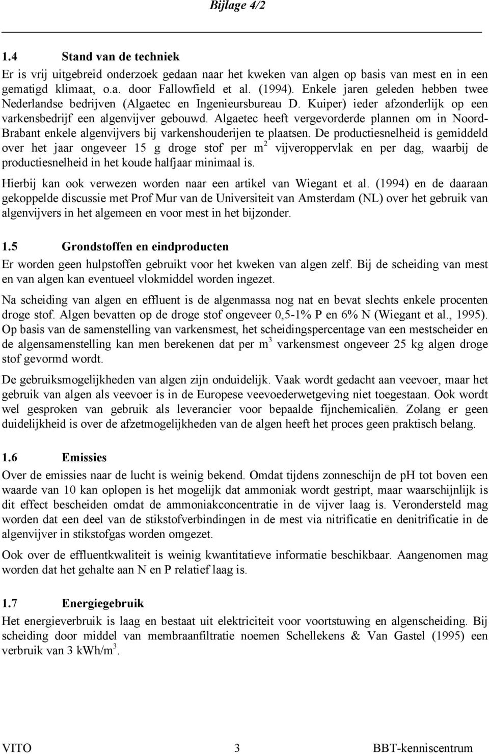 Algaetec heeft vergevorderde plannen om in Noord- Brabant enkele algenvijvers bij varkenshouderijen te plaatsen.