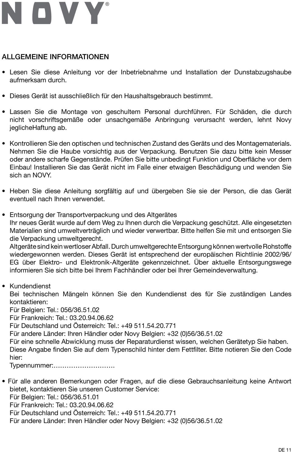 Kontrollieren Sie den optischen und technischen Zustand des Geräts und des Montagematerials. Nehmen Sie die Haube vorsichtig aus der Verpackung.