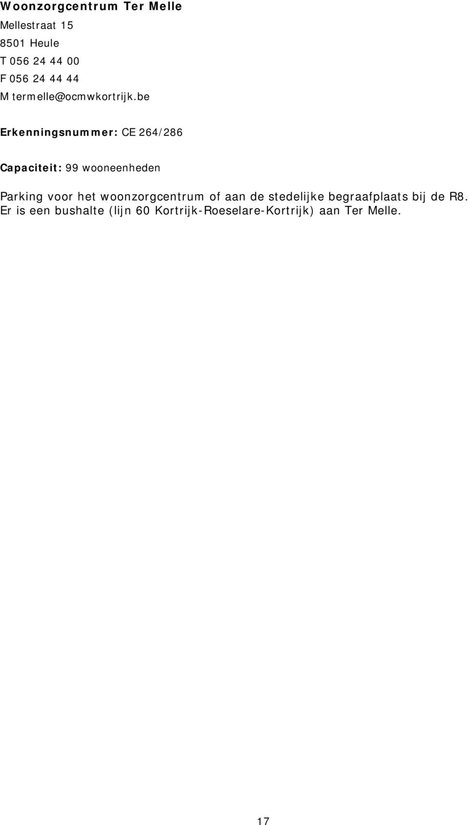 be Erkenningsnummer: CE 264/286 Capaciteit: 99 wooneenheden Parking voor het