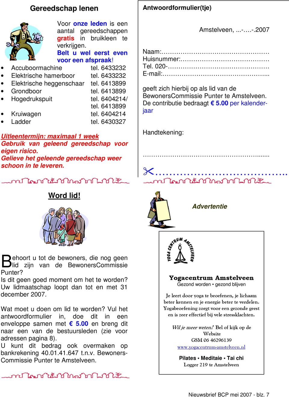 6430327 Uitleentermijn: maximaal 1 week Gebruik van geleend gereedschap voor eigen risico. Gelieve het geleende gereedschap weer schoon in te leveren. Antwoordformulier(tje) Amstelveen,...-.