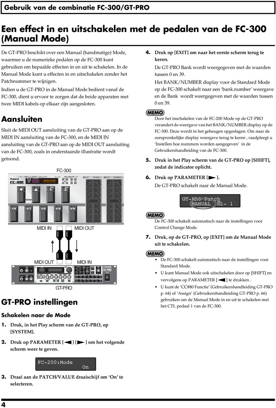 Indien u de GT-PRO in de Manual Mode bedient vanaf de FC-300, dient u ervoor te zorgen dat de beide apparaten met twee MIDI kabels op elkaar zijn aangesloten. 4.