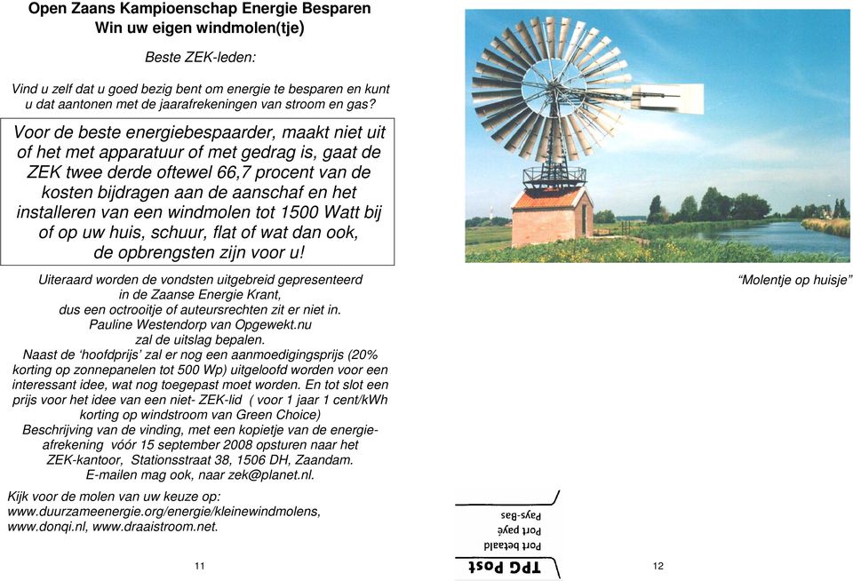 Voor de beste energiebespaarder, maakt niet uit of het met apparatuur of met gedrag is, gaat de ZEK twee derde oftewel 66,7 procent van de kosten bijdragen aan de aanschaf en het installeren van een