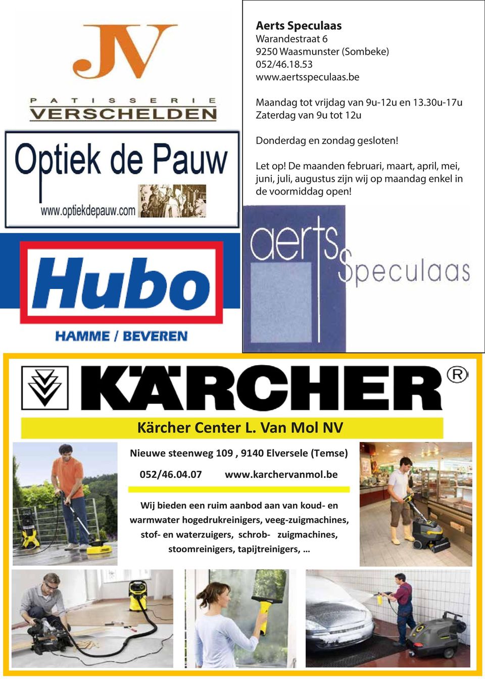 De maanden februari, maart, april, mei, juni, juli, augustus zijn wij op maandag enkel in de voormiddag open! Kärcher Center L.