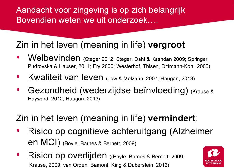 Thisen, Dittmann-Kohli 2006) Kwaliteit van leven (Low & Molzahn, 2007; Haugan, 2013) Gezondheid (wederzijdse beïnvloeding) (Krause & Hayward, 2012; Haugan,