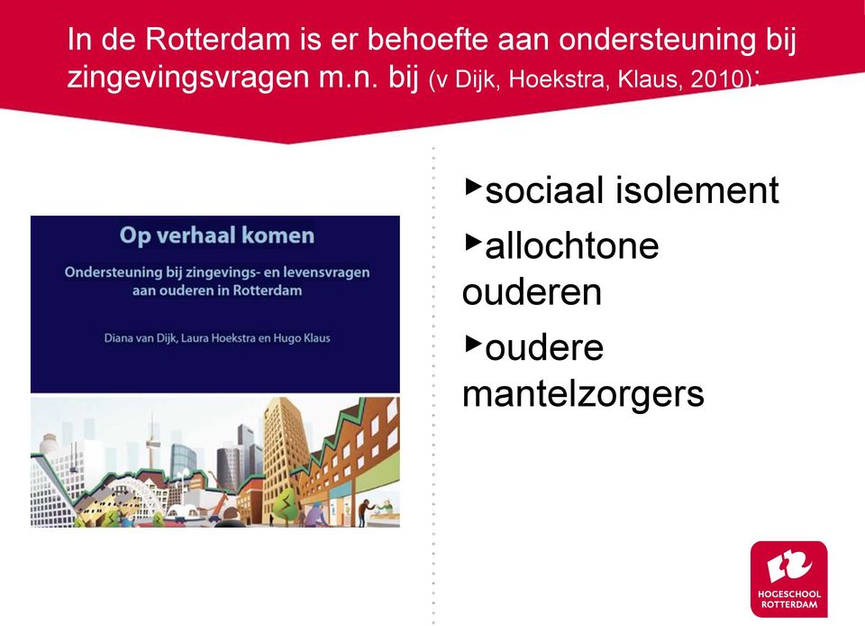 bij (v Dijk, Hoekstra, Klaus, 2010):