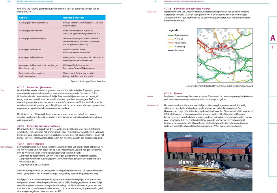 5 Beheerder gemeentelijke wateren Naast de indeling van wateren naar rijk, waterschap en provincie kan ook de gemeente watertaken hebben.