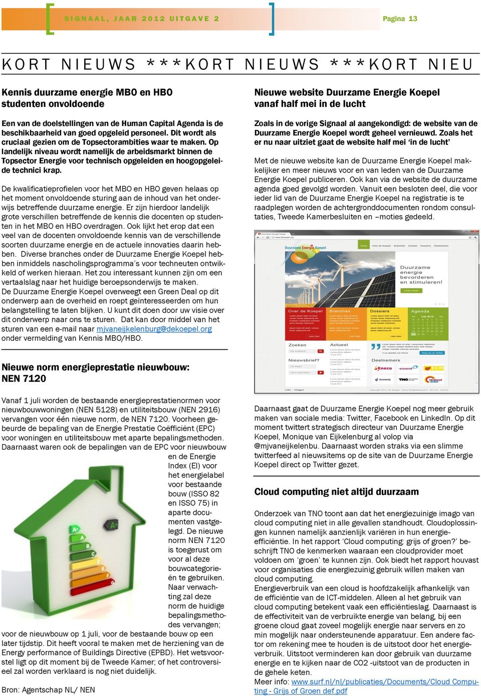 Op landelijk niveau wordt namelijk de arbeidsmarkt binnen de Topsector Energie voor technisch opgeleiden en hoogopgeleide technici krap.