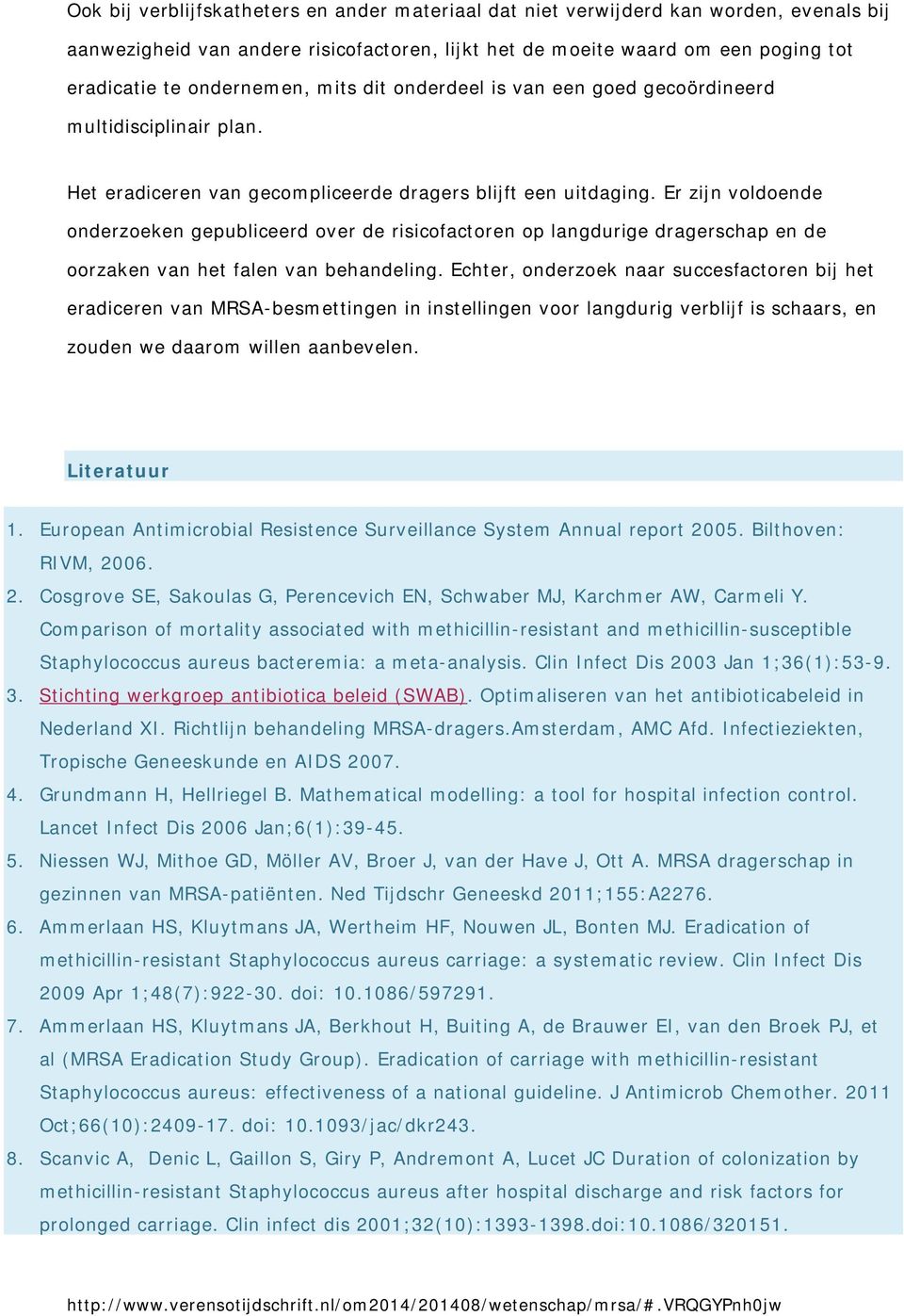 Er zijn voldoende onderzoeken gepubliceerd over de risicofactoren op langdurige dragerschap en de oorzaken van het falen van behandeling.