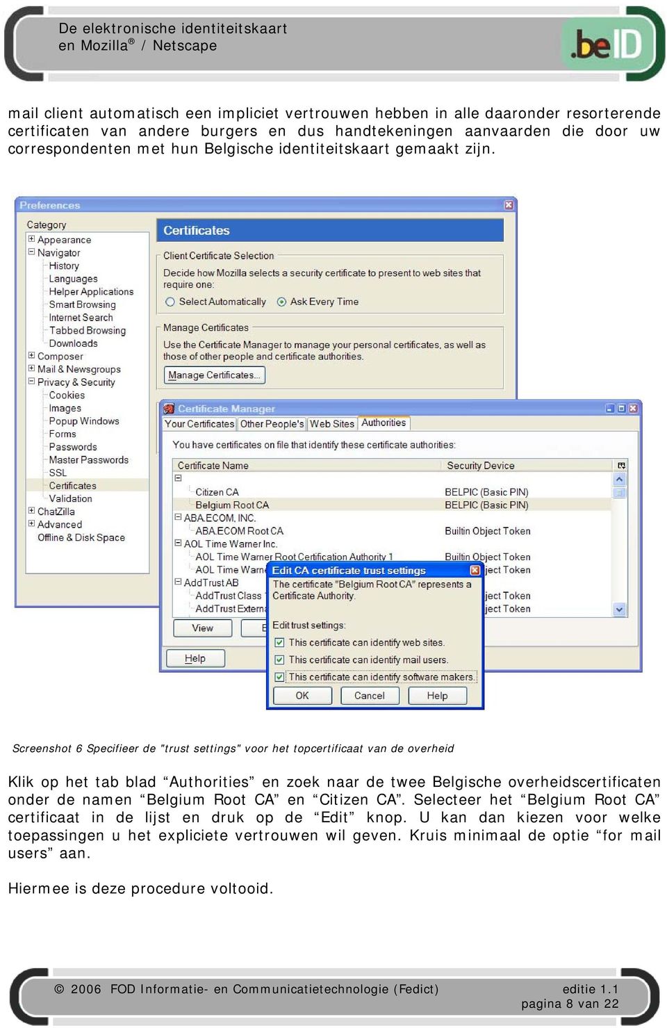 Screenshot 6 Specifieer de "trust settings" voor het topcertificaat van de overheid Klik op het tab blad Authorities en zoek naar de twee Belgische overheidscertificaten