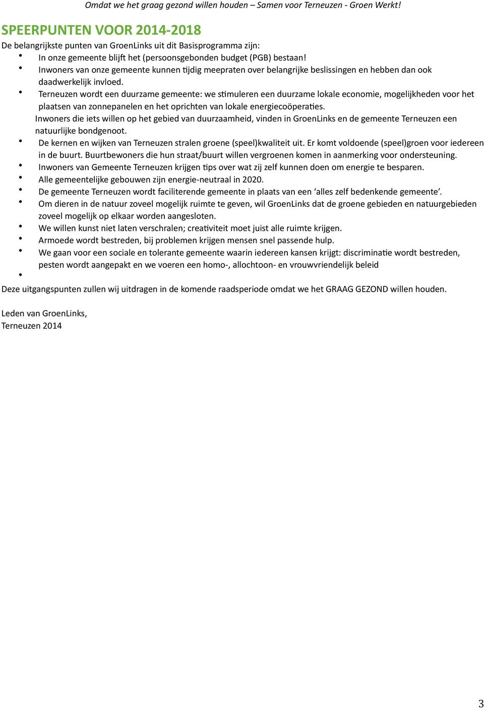 Terneuzen wordt een duurzame gemeente: we s3muleren een duurzame lokale economie, mogelijkheden voor het plaatsen van zonnepanelen en het oprichten van lokale energiecoöpera3es.