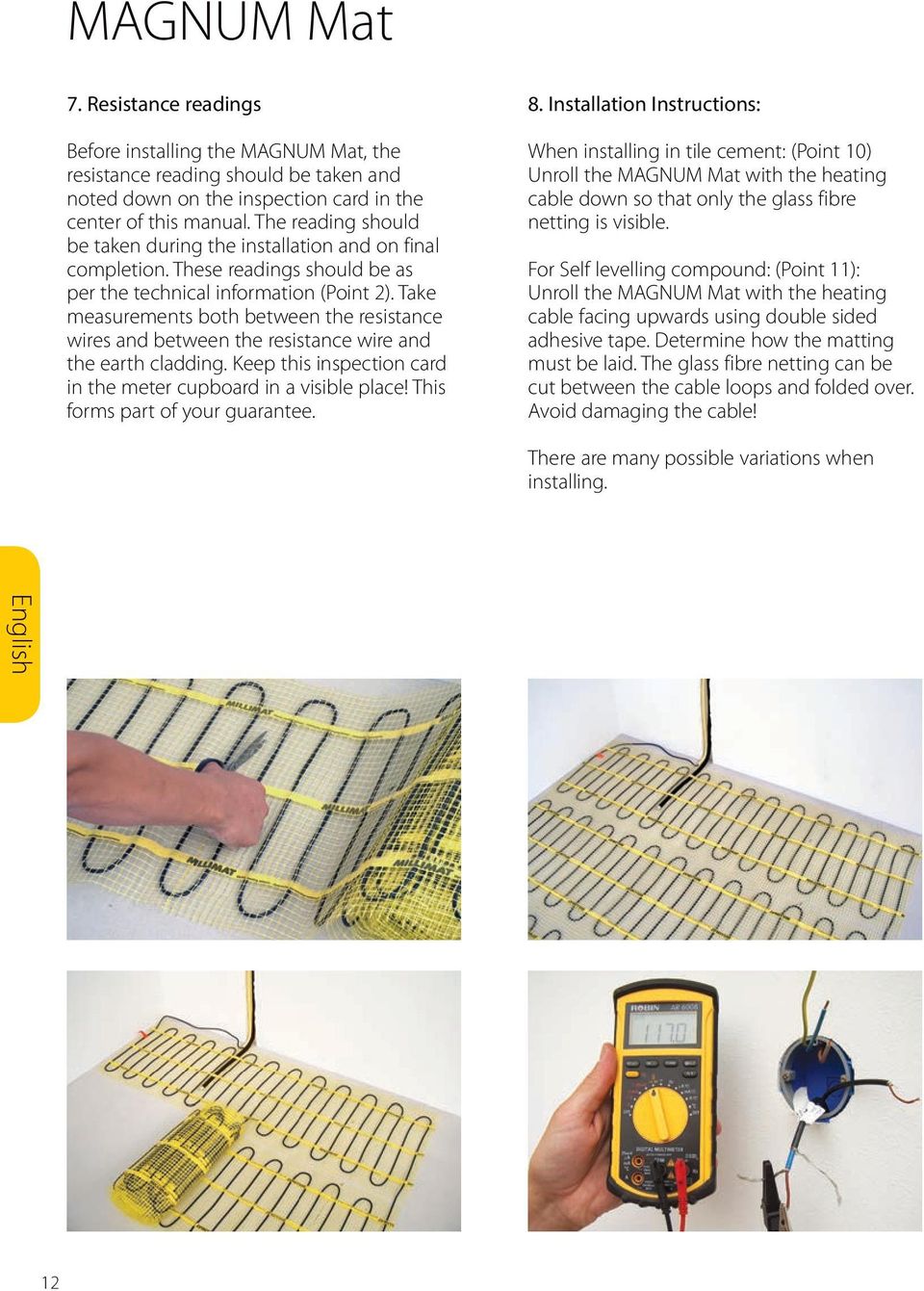 Take measurements both between the resistance wires and between the resistance wire and the earth cladding. Keep this inspection card in the meter cupboard in a visible place!