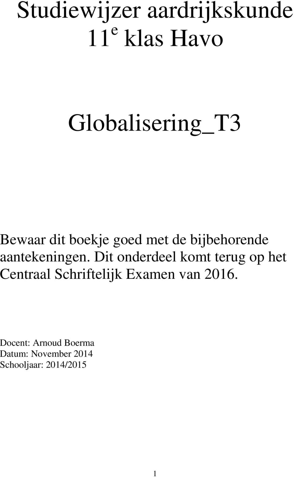 Dit onderdeel komt terug op het Centraal Schriftelijk Examen