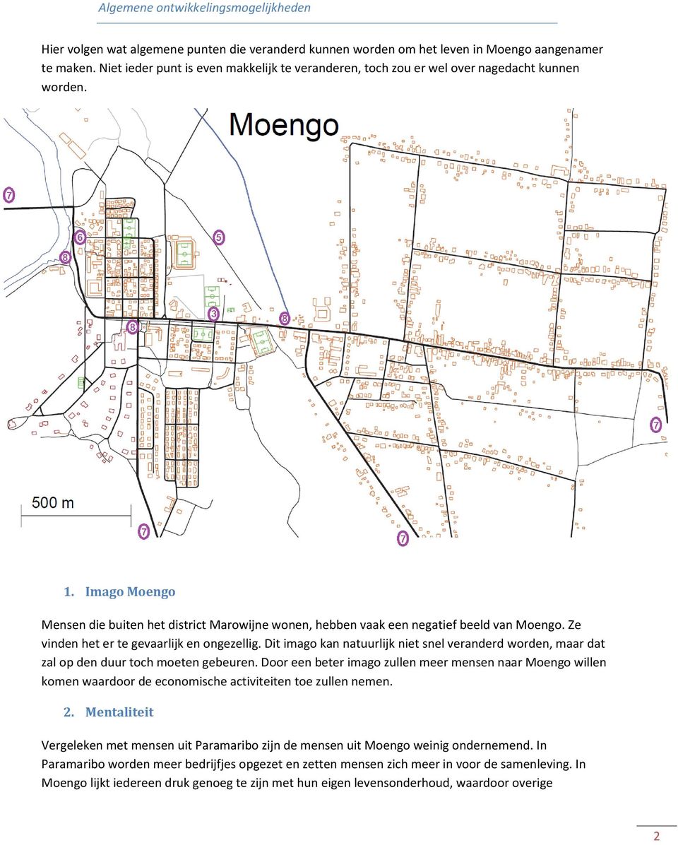 Imago Moengo Mensen die buiten het district Marowijne wonen, hebben vaak een negatief beeld van Moengo. Ze vinden het er te gevaarlijk en ongezellig.